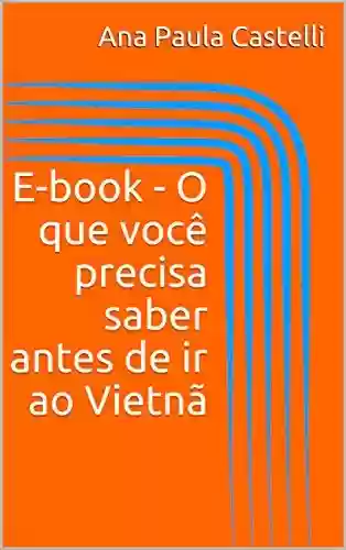 Capa do livro: E-book – O que você precisa saber antes de ir ao Vietnã - Ler Online pdf