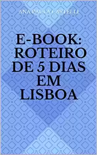 Livro PDF E-book: Roteiro de 5 dias em Lisboa (E-book – Roteiro)