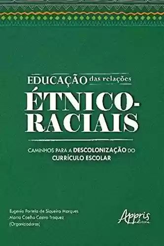 Capa do livro: Educação das Relações Étnico-Raciais: Caminhos para a Descolonização do Currículo Escolar - Ler Online pdf
