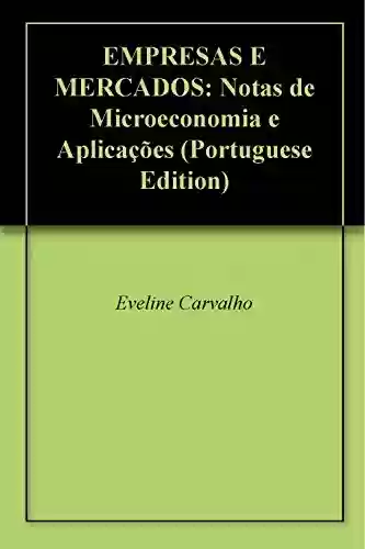Livro PDF: EMPRESAS E MERCADOS: Notas de Microeconomia e Aplicações