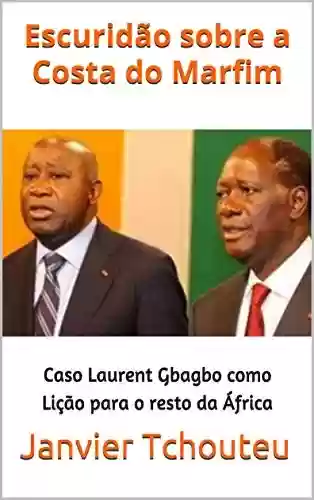 Livro PDF Escuridão sobre a Costa do Marfim: Caso Laurent Gbagbo como Lição para o resto da África