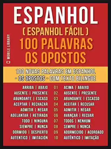 Livro PDF Espanhol ( Espanhol Fácil ) 100 Palavras – os Opostos: Aprenda 100 novas palavras em Espanhol – os Opostos – com Texto Bilingue (Foreign Language Learning Guides)