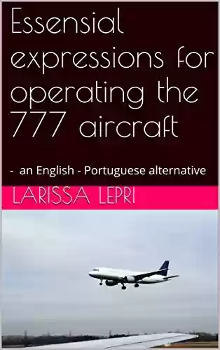 Livro PDF: Essensial expressions for operating the 777 aircraft: – an English – Portuguese alternative (Limited)