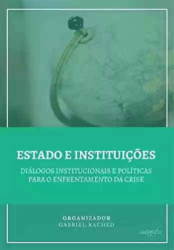 Capa do livro: Estado e instituições: diálogos institucionais e políticas para o enfrentamento da crise - Ler Online pdf
