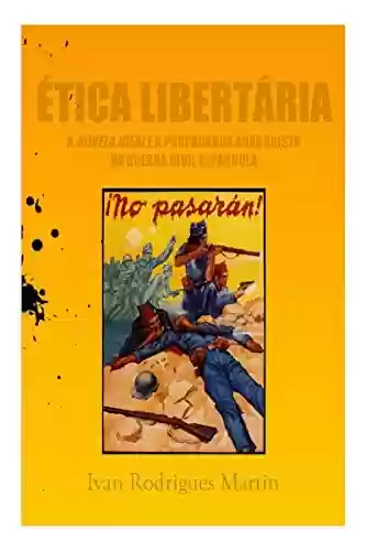 Livro PDF: Ética libertária: a Novela Ideal e a propaganda anarquista na Guerra Civil Espanhola