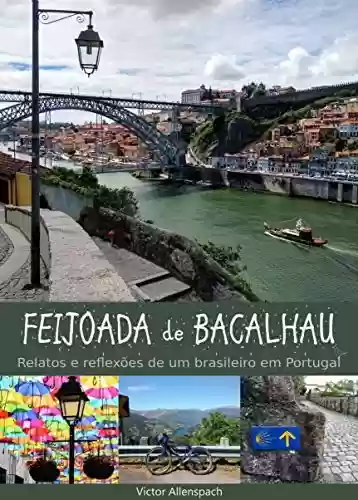 Capa do livro: Feijoada de Bacalhau: Relatos e reflexões de um brasileiro em Portugal - Ler Online pdf