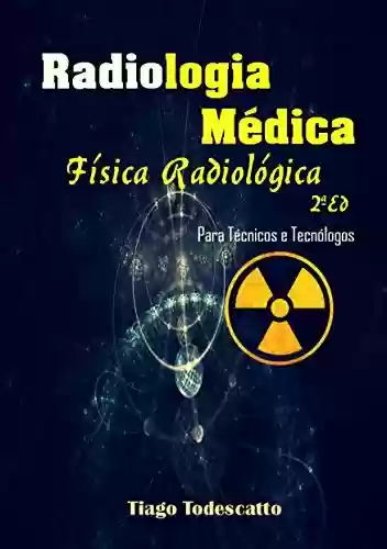 Capa do livro: Física Radiológica: Para Técnicos e Tecnólogos em Radiologia (1) - Ler Online pdf
