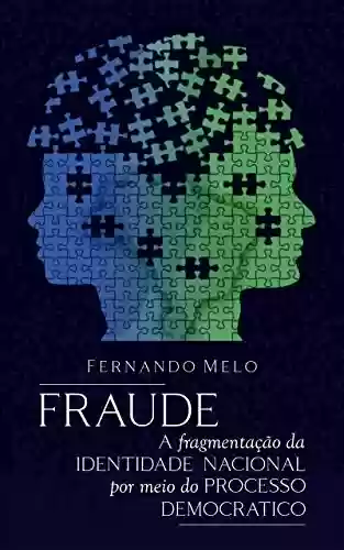 Livro PDF: Fraude: A fragmentação da identidade nacional por meio do processo democrático