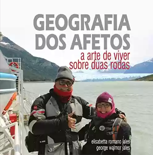 Capa do livro: GEOGRAFIA DOS AFETOS: a arte de viver sobre duas rodas - Ler Online pdf