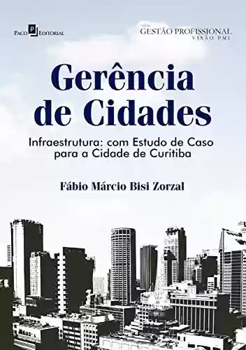 Capa do livro: Gerência de cidades: Infraestrutura: com estudo de caso para a cidade de Curitiba - Ler Online pdf