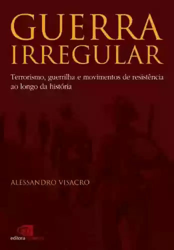 Capa do livro: Guerra Irregular: terrorismo, guerrilha e movimentos de resistência ao longo da história - Ler Online pdf