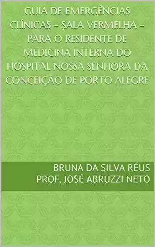 Livro PDF: Guia de Emergências Clínicas – sala vermelha – para o residente de medicina interna do Hospital Nossa Senhora da Conceição de Porto Alegre