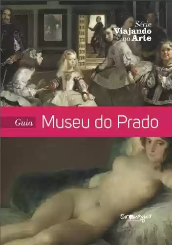 Capa do livro: Guia Museu do Prado (Viajando Na Arte Livro 1) - Ler Online pdf