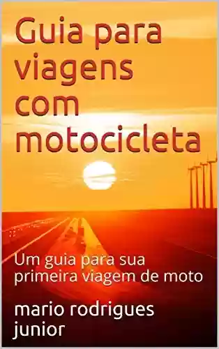 Livro PDF: Guia para viagens com motocicleta: Um guia para sua primeira viagem de moto