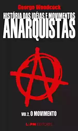 Livro PDF: História das idéias e movimentos Anarquistas: O movimento (Volume 2)