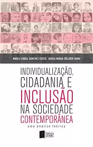 Livro PDF: Individualização, cidadania e inclusão na sociedade contemporânea: uma análise teórica