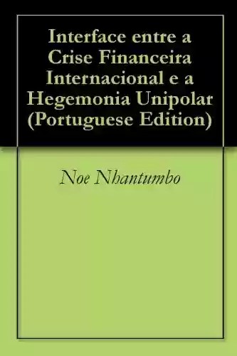 Livro PDF: Interface entre a Crise Financeira Internacional e a Hegemonia Unipolar