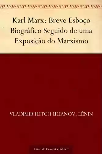 Capa do livro: Karl Marx: Breve Esboço Biográfico Seguido de uma Exposição do Marxismo - Ler Online pdf
