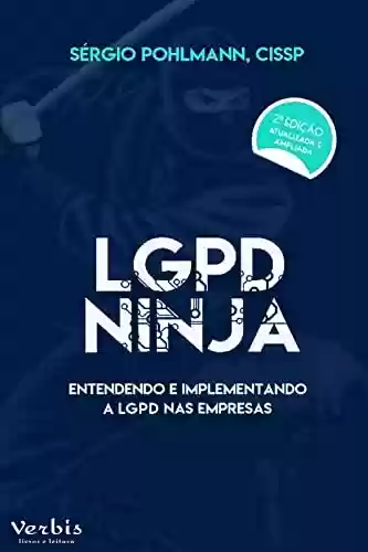 Capa do livro: LGPD Ninja 2ª edição: Entendendo e implantando a LGPD nas empresas - Ler Online pdf