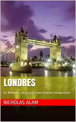 Livro PDF Londres: As Melhores Dicas para uma Viagem Inesquecível