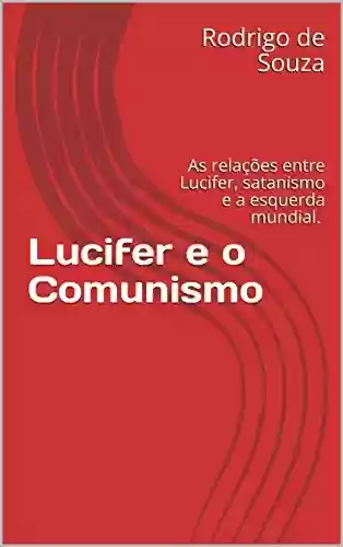 Livro PDF: Lucifer e o Comunismo: As relações entre Lucifer, satanismo e a esquerda mundial.