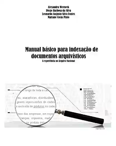 Capa do livro: Manual básico de indexação para documentos arquivísticos: A experiência no Arquivo Nacional - Ler Online pdf