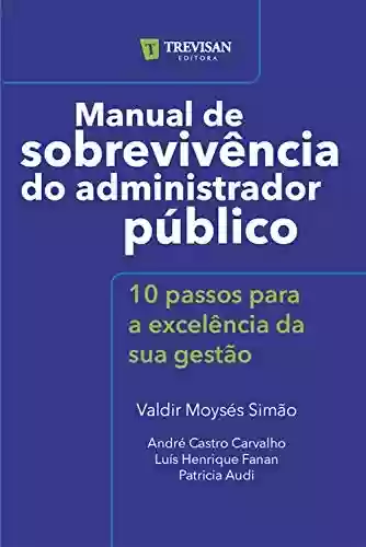 Livro PDF: Manual de sobrevivência do administrador público: 10 passos para a excelência da sua gestão