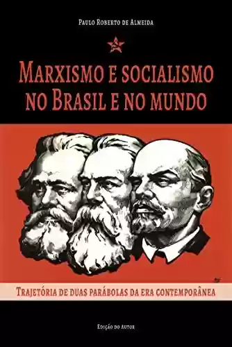 Capa do livro: Marxismo e socialismo no Brasil e no mundo: trajetória de duas parábolas da era contemporânea (Pensamento Político Livro 4) - Ler Online pdf