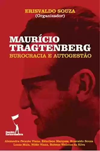 Livro PDF: Maurício Tragtenberg: Burocracia e Autogestão (Pensadores Radicais)