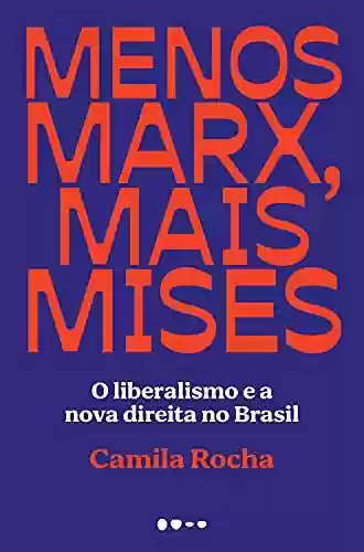 Livro PDF: Menos Marx, mais Mises: O liberalismo e a nova direita no Brasil