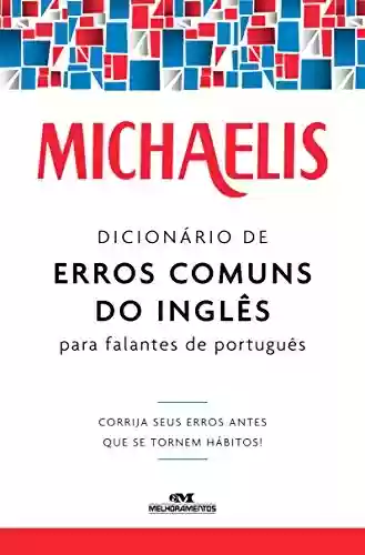 Livro PDF: Michaelis Dicionário de Erros Comuns do inglês para Falantes de Português: Corrija seus erros antes que se tornem hábitos!