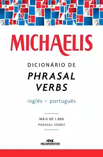 Livro PDF: Michaelis Dicionário de Phrasal Verbs Inglês-Português: Mais de 1.800 phrasal verbs!