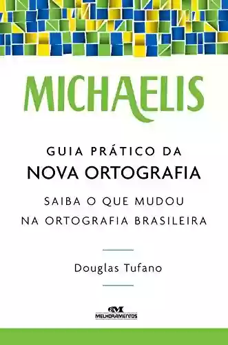 Capa do livro: Michaelis Guia Prático da Nova Ortografia: Saiba o que Mudou na Ortografia Brasileira - Ler Online pdf