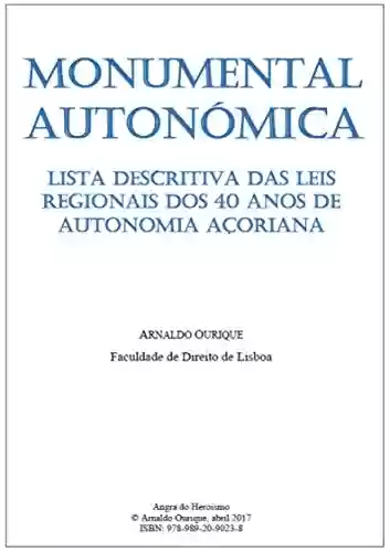 Livro PDF: Monumental Autonómica: Lista descritiva das leis regionais dos 40 anos de Autonomia Açoriana