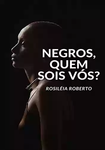 Capa do livro: Negros, Quem Sois Vós? - Ler Online pdf