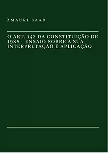 Livro PDF: O art. 142 da Constituição de 1988: Ensaio sobre a sua interpretação e aplicação