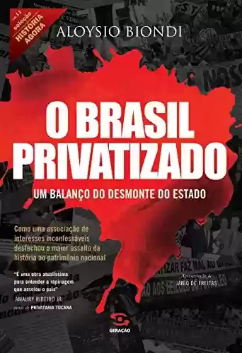 Livro PDF: O Brasil privatizado: Um balanço do desmonte do Estado (História Agora)