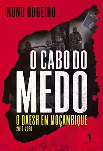 Livro PDF: O Cabo do Medo O DAESH em Moçambique (Junho 2019-2020)