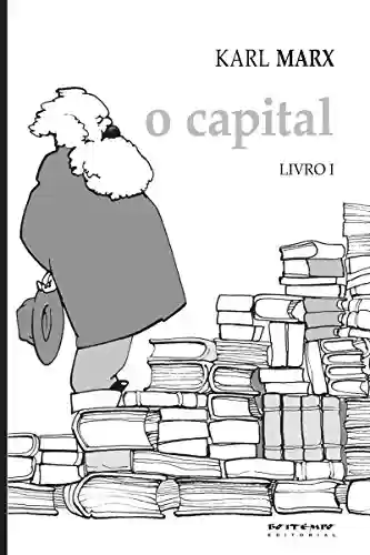 Livro PDF O Capital – Livro 1: Crítica da economia política. Livro 1: O processo de produção do capital (Coleção Marx e Engels)
