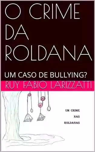 Livro PDF: O CRIME DA ROLDANA: UM CASO DE BULLYING?