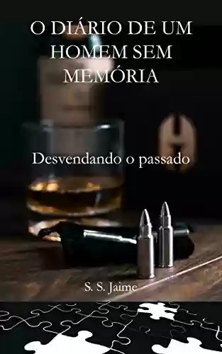Livro PDF: O DIÁRIO DE UM HOMEM SEM MEMORIA: Desvendando o passado