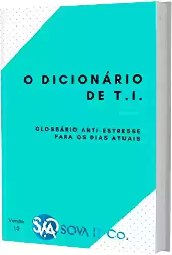 Livro PDF: O dicionário de T.I.: V1 (Livro de TI)