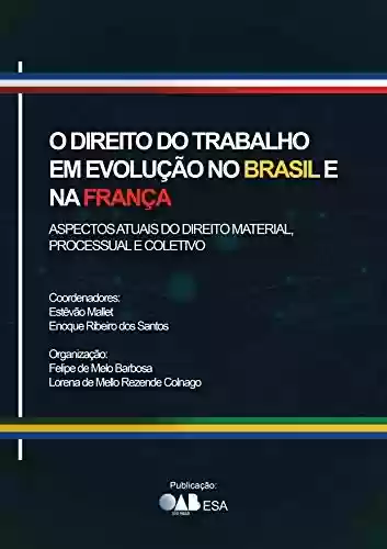 Livro PDF: O Direito do Trabalho em Evolução no Brasil e na França. Aspectos Atuais do Direito Material, Processual e Coletivo
