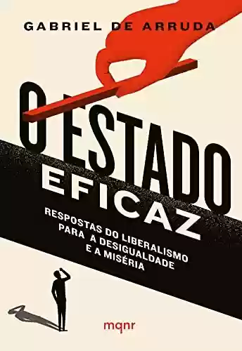 Capa do livro: O Estado eficaz: Respostas do liberalismo para a desigualdade e a miséria - Ler Online pdf