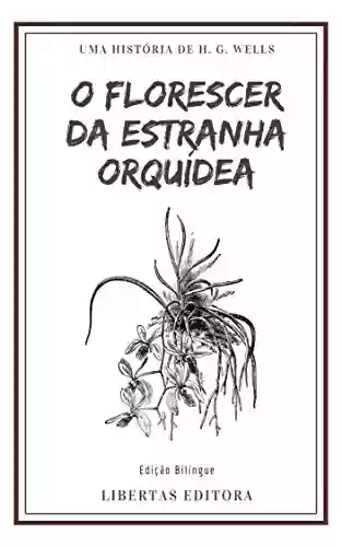 Livro PDF: O Florescer da Estranha Orquídea: Edição Bilíngue (Coletânea de Contos de Wells)