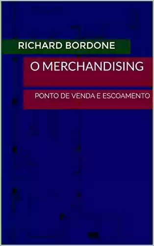 Capa do livro: O Merchandising : PONTO DE VENDA E ESCOAMENTO - Ler Online pdf