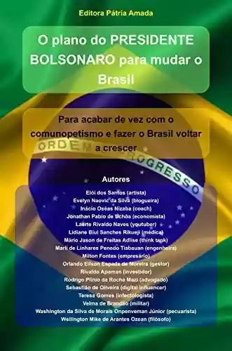 Livro PDF: O plano do PRESIDENTE BOLSONARO para mudar o Brasil: Para acabar de vez com o comunopetismo e fazer o Brasil voltar a crescer (Bolsomito Livro 1)