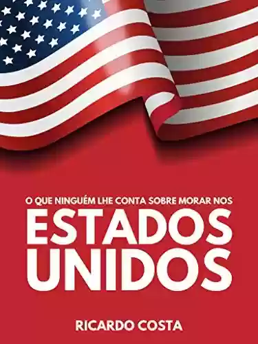 Capa do livro: O que ninguém lhe conta sobre morar nos EUA: Dicas para quem deseja morar nos Estados Unidos - Ler Online pdf