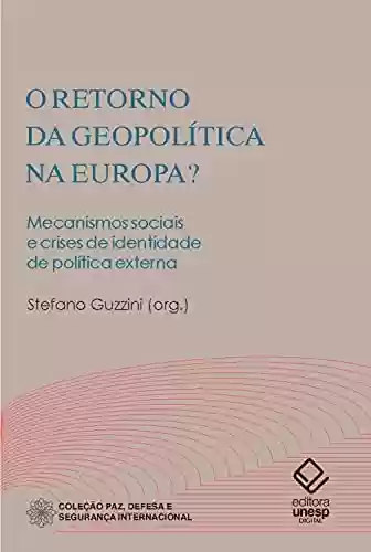 Livro PDF: O retorno da geopolítica na Europa: Mecanismos sociais e crises de identidade de política externa