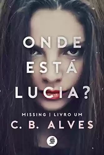 Capa do livro: Onde está Lucia? (Missing Livro 1) - Ler Online pdf